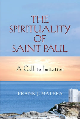 The Spirituality of Saint Paul: A Call to Imitation by Matera, Frank J.