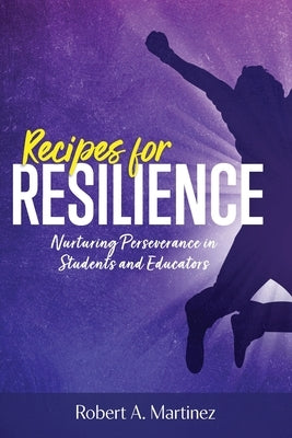 Recipes for Resilience: Nurturing Perseverance in Students and Educators by Martinez, Robert