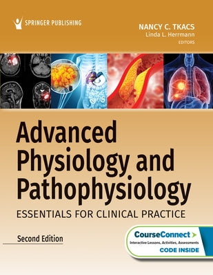 Advanced Physiology and Pathophysiology: Essentials for Clinical Practice by Tkacs, Nancy