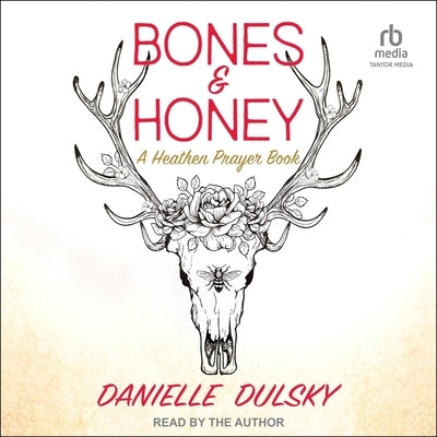 Bones & Honey: A Heathen Prayer Book by Dulsky, Danielle