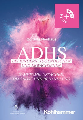 Adhs Bei Kindern, Jugendlichen Und Erwachsenen: Symptome, Ursachen, Diagnose Und Behandlung by Neuhaus, Cordula