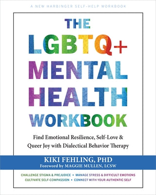 The LGBTQ+ Mental Health Workbook: Find Emotional Resilience, Self-Love, and Queer Joy with Dialectical Behavior Therapy by Fehling, Kiki