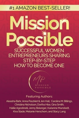 Mission Possible: Successful Women Entrepreneurs Sharing Step-by-Step How to Become one by Herschorn, Melanie