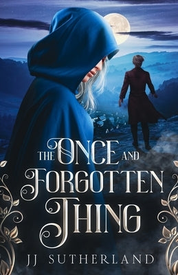 The Once and Forgotten Thing: An Arthurian Fantasy Adventure by Sutherland, J. J.
