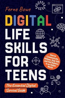 Digital Life Skills for Teens by Bowe, Ferne