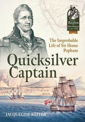 Quicksilver Captain: The Improbable Life of Sir Home Popham by Reiter, Jacqueline