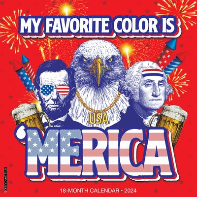 My Favorite Color Is 'Merica 2024 12 X 12 Wall Calendar by Willow Creek Press