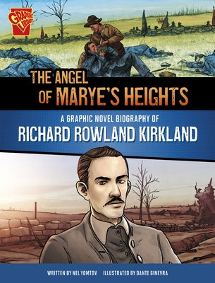 The Angel of Marye's Heights: A Graphic Novel Biography of Richard Rowland Kirkland by Ginevra, Dante