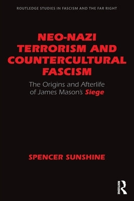 Neo-Nazi Terrorism and Countercultural Fascism: The Origins and Afterlife of James Mason's Siege by Sunshine, Spencer