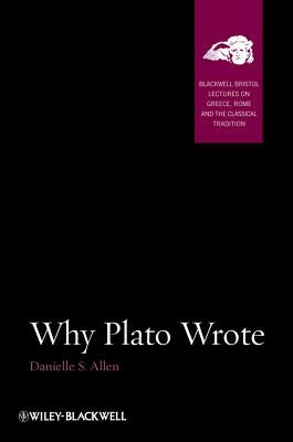 Why Plato Wrote by Allen, Danielle S.