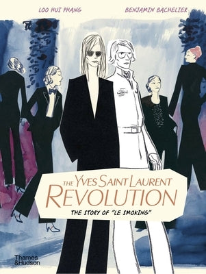 The Yves Saint Laurent Revolution: The Story of Le Smoking by Bachelier, Benjamin