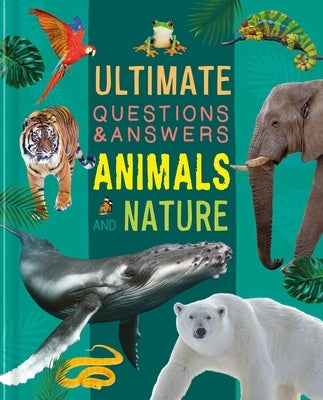 Ultimate Questions & Answers Animals and Nature: Photographic Fact Book by Igloobooks