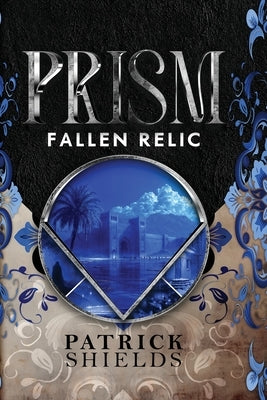 Prism: Fallen Relic by Shields, Patrick