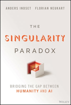 The Singularity Paradox: Bridging the Gap Between Humanity and AI by Indset, Anders