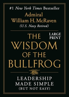 The Wisdom of the Bullfrog: Leadership Made Simple (But Not Easy) by McRaven, William H.