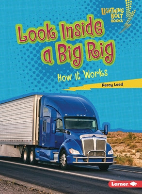 Look Inside a Big Rig: How It Works by Leed, Percy