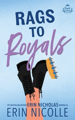 Rags to Royals (Royals Gone Rogue Book Three) by Nicolle, Erin