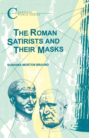 The Roman Satirists and Their Masks by Braund, S. H.