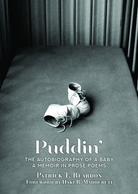 Puddin': The Autobiography of a Baby: A Memoir in Prose Poems by Reardon, Patrick T.