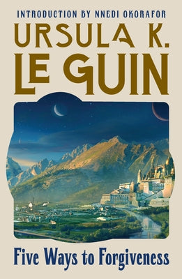 Five Ways to Forgiveness by Le Guin, Ursula K.