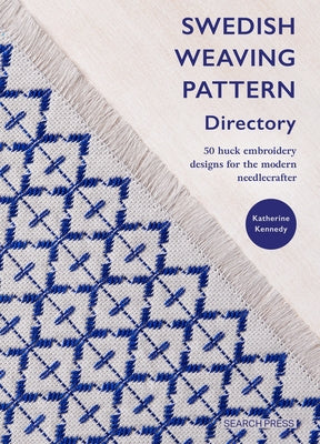 Swedish Weaving Pattern Directory: 50 Huck Embroidery Designs for the Modern Needlecrafter by Kennedy, Katherine