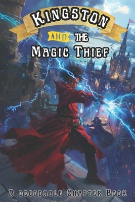 Kingston and the Magic Thief: A Decodable Chapter Book by Free, Adam