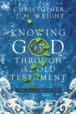 Knowing God Through the Old Testament: Three Volumes in One by Wright, Christopher J. H.