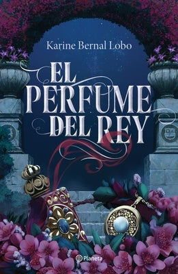 El Perfume del Rey / The King's Perfume by Bernal, Karine