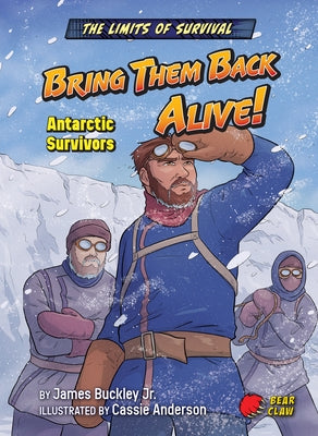 Bring Them Back Alive!: Antarctic Survivors by Buckley James Jr.