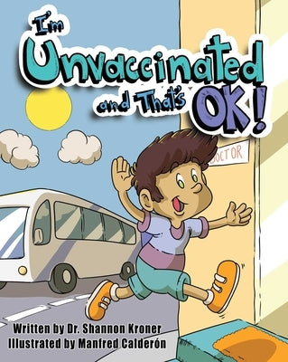 I'm Unvaccinated and That's Ok! by Kroner, Shannon