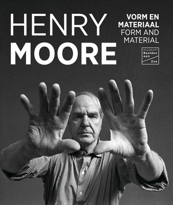 Henry Moore: Form and Material by Waanders Publishers