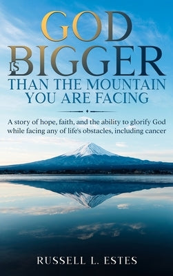 God Is Bigger: Than The Mountain You Are Facing by Estes, Russell L.