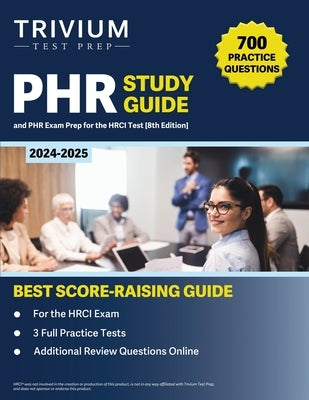 PHR Study Guide 2024-2025: 700 Practice Questions and PHR Exam Prep for the HRCI Test [8th Edition] by Hettinger, B.