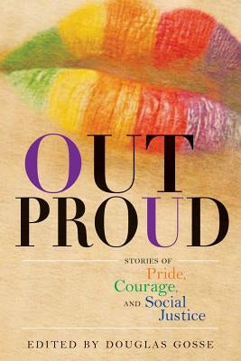Out Proud: Stories of Pride, Courage, and Social Justice by Gosse, Douglas