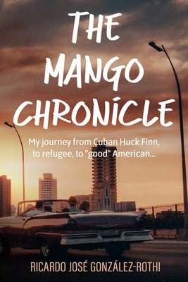 The Mango Chronicle by Gonz?lez-Rothi, Ricardo Jos?