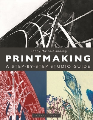 Printmaking: A Step-By-Step Studio Guide by Mason-Gunning, Jenny