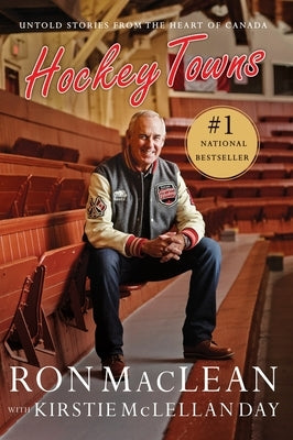 Hockey Towns: Untold Stories from the Heart of Canada by MacLean, Ron