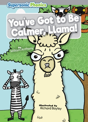 You've Got to Be Calmer, Llama! by Anthony, William