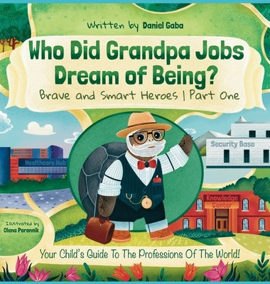 Who Did Grandpa Jobs Dream of Being? Brave and Smart Heroes Part One by Gaba, Daniel