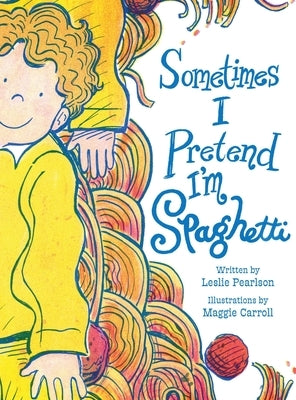 Sometimes I Pretend I'm Spaghetti: A Calming Bedtime Mindfulness Book for Kids with Anxiety, ADHD, and Big Feelings by Pearlson, Leslie