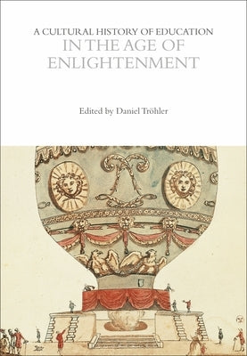 A Cultural History of Education in the Age of Enlightenment by Tr&#246;hler, Daniel