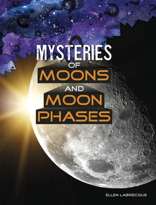Mysteries of Moons and Moon Phases by Labrecque, Ellen