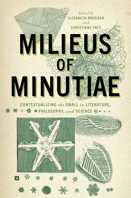 Milieus of Minutiae: Contextualizing the Small in Literature, Philosophy, and Science by Brogden, Elizabeth