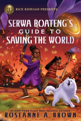 Rick Riordan Presents: Serwa Boateng's Guide to Saving the World by Brown, Roseanne A.