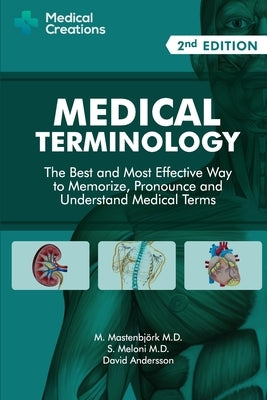 Medical Terminology: The Best and Most Effective Way to Memorize, Pronounce and Understand Medical Terms: Second Edition by Mastenbj&#195;&#182;rk, M.