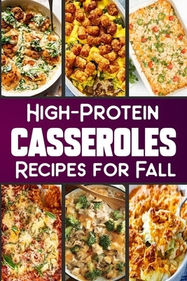 High Protein Casserole Recipes for Fall: Delicious and Nutritious Recipes Featuring High-Protein by Barua, Tuhin