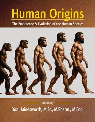 Human Origins: The Emergence and Evolution of the Human Species by Hainesworth M. Sc M. Pharm M. Eng, Don