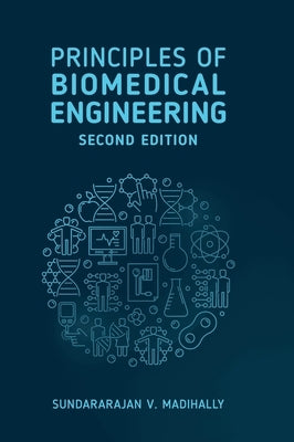 Principles of Biomedical Engineering, Second Editon by Madihally, Sundararajan V.