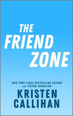 The Friend Zone by Callihan, Kristen