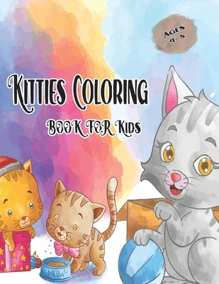 Kitties Coloring Book for Kids Ages 4-8: Cute Cat Coloring Book for kids, The Big Cat Coloring Book for Girls, Boys and All Kids, Cute Cat Coloring Bo by Cute Cats, Kitties